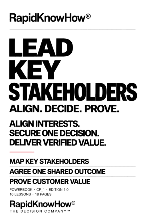 RapidKnowHow CF_1 Lead Key Stakeholders. Align. Decide. Prove. Align interests, secure one decision, deliver verified value. PowerBook Edition 1.0, ten lessons and eighteen pages.